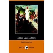 Added Upon:: A Story by ANDERSON NEPHI, 9781406508642