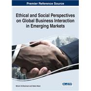Ethical and Social Perspectives on Global Business Interaction in Emerging Markets by Al-shammari, Minwir; Masri, Hatem, 9781466698642