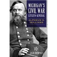 Michigan's Civil War Citizen-general by Dempsey, Jack, 9781467138642