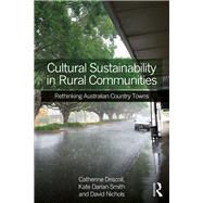 Cultural Sustainability in Rural Communities: Rethinking Australian Country Towns by Driscoll; Catherine, 9781472468642