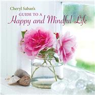 Cheryl Saban's Guide to a Happy and Mindful Life by Saban, Cheryl, 9781849758642