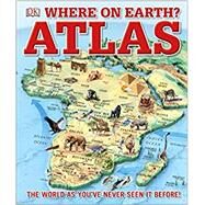 Where on Earth? Atlas by Dorling Kindersley, Inc., 9781465458643