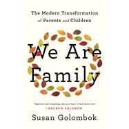 We Are Family The Modern Transformation of Parents and Children by Golombok, Susan, 9781541758643
