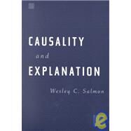 Causality and Explanation by Salmon, Wesley C., 9780195108644