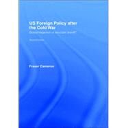 US Foreign Policy After the Cold War: Global Hegemon or Reluctant Sheriff? by Fraser Cameron;, 9780415358644