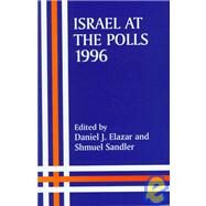Israel at the Polls, 1996 by Elazar,Daniel J., 9780714648644