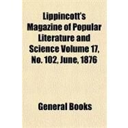 Lippincott's Magazine of Popular Literature and Science Volume 17, No. 102, June, 1876 by Not Available, 9781153738644