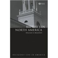 Baptists in North America : An Historical Perspective by Brackney, William H., 9781405118644