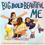 Big Bold Beautiful Me a story that's loud and proud and celebrates you! by Yolen, Jane; Stemple-Piatt, Maddison; Burgett, Chloe, 9781433838644