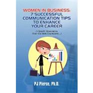 Women in Business : 7 Successful Communication Tips to Enhance Your Career by Pierce, Patricia, 9781441518644