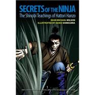 Secrets of the Ninja The Shinobi Teachings of Hattori Hanzo by Wilson, Sean Michael; Cummins, Antony; Shimojima, Akiko, 9781583948644