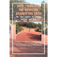 How I Survived the Genocide Against the Tutsi by Mazimpaka, Thomas, 9781984518644