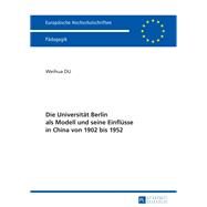 Die Universitt Berlin Als Modell Und Seine Einflsse in China Von 1902 Bis 1952 by Du, Weihua, 9783631638644