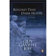 Beyond This Dark House by Kay, Guy Gavriel, 9780143168645