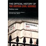 The Official History of the British Civil Service: Reforming the Civil Service, Volume I: The Fulton Years, 1966-81 by Lowe; Rodney, 9780415588645