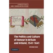 The Politics and Culture of Honour in Britain and Ireland, 1541–1641 by Brendan Kane, 9780521898645