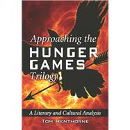 Approaching the Hunger Games Trilogy by Henthorne, Tom, 9780786468645