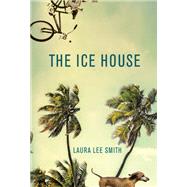 The Ice House by Smith, Laura Lee, 9780802128645