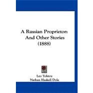 Russian Proprietor : And Other Stories (1888) by Tolstoy, Leo; Dole, Nathan Haskell, 9781120128645