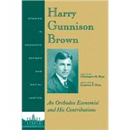 Harry Gunnison Brown An Orthodox Economist and His Contributions by Ryan, Christopher K.; Moss, Laurence S., 9781405108645