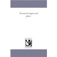 Woman : Her Dignity and Sphere by Bates, Lizzie, 9781425528645