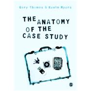 The Anatomy of the Case Study by Thomas, Gary; Myers, Kevin, 9781446248645