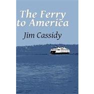 The Ferry to America by Cassidy, James, 9781608608645