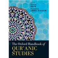 The Oxford Handbook of Qur'anic Studies by Shah, Mustafa; Haleem, M. A. S. Abdel, 9780199698646