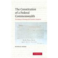 The Constitution of a Federal Commonwealth: The Making and Meaning of the Australian Constitution by Nicholas Aroney, 9780521888646