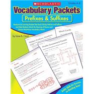 Vocabulary Packets: Prefixes & Suffixes Ready-to-Go Learning Packets That Teach 50 Key Prefixes and Suffixes and Help Students Unlock the Meaning of Dozens and Dozens of Must-Know Vocabulary Words by Onish, Liane, 9780545198646