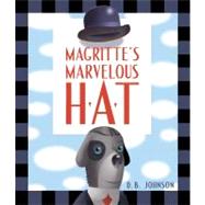 Magritte's Marvelous Hat by Johnson, D. B.; Johnson, D. B., 9780547558646