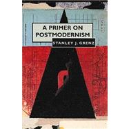 A Primer on Postmodernism by Grenz, Stanley J., 9780802808646