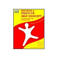 Building Positive Self-Concept, 113 Activities for Adolescents by Marjorie Jacobs, Blossom Turk, Elizabeth Horn, 9780825128646