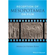 Reception of Mesopotamia on Film by de Fatima Rosa, Maria, 9781119778646