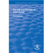 The Life and Thought of Aurel Kolnai by Dunlop,Francis, 9781138728646