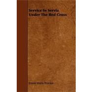 Service in Servia Under the Red Cross by Pearson, Emma Maria, 9781444638646