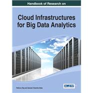 Handbook of Research on Cloud Infrastructures for Big Data Analytics by Raj, Pethuru; Deka, Ganesh Chandra, 9781466658646