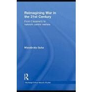 Reimagining War in the 21st Century : From Clausewitz to Network-Centric Warfare by Guha, Manabrata, 9780203848647