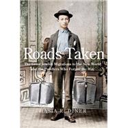 Roads Taken: The Great Jewish Migrations to the New World and the Peddlers Who Forged the Way by Diner, Hasia R., 9780300178647