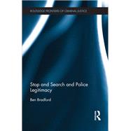 Stop and Search and Police Legitimacy by Bradford; Ben, 9780415708647