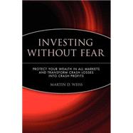 Investing Without Fear Protect Your Wealth in all Markets and Transform Crash Losses into Crash Profits by Weiss, Martin D., 9780471698647