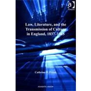 Law Literature and the Transmission of Culture in England, 1837-1925 : England's Novel Bequests by Frank, Cathrine O., 9780754698647