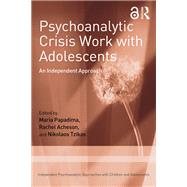 Psychoanalytic Crisis Work with Adolescents by Maria Papadima, 9781040538647