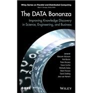 The Data Bonanza Improving Knowledge Discovery in Science, Engineering, and Business by Atkinson, Malcolm; Baxter, Rob; Brezany, Peter; Corcho, Oscar; Galea, Michelle; Parsons, Mark; Snelling, David; van Hemert, Jano, 9781118398647