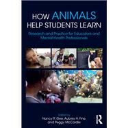 How Animals Help Students Learn: Research and Practice for Educators and Mental-Health Professionals by Gee; Nancy R., 9781138648647