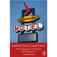Emotional Heritage: Visitor Engagement at Museums and Heritage Sites by Smith; Laurajane, 9781138888647