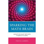 Sparking the Math Brain Insights on What Motivates Students to Learn by Lamberg, Teruni, 9781475868647