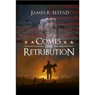 Comes the Retribution by Elstad, James R., 9781499798647