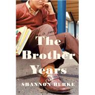 The Brother Years A Novel by Burke, Shannon, 9781524748647