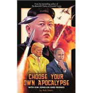 Choose Your Own Apocalypse With Kim Jong-un & Friends by Sears, Rob, 9781786898647